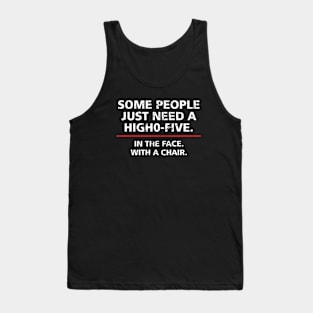 Offensive Funny Some People Just Need A High Five In The Face With A Chair Tank Top